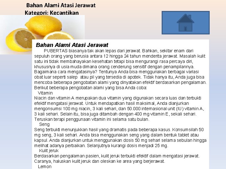 Bahan Alami Atasi Jerawat Kategori: Kecantikan Bahan Alami Atasi Jerawat PUBERTAS biasanya tak akan