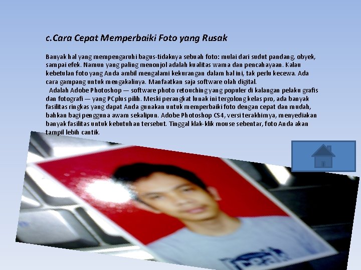 c. Cara Cepat Memperbaiki Foto yang Rusak Banyak hal yang mempengaruhi bagus-tidaknya sebuah foto: