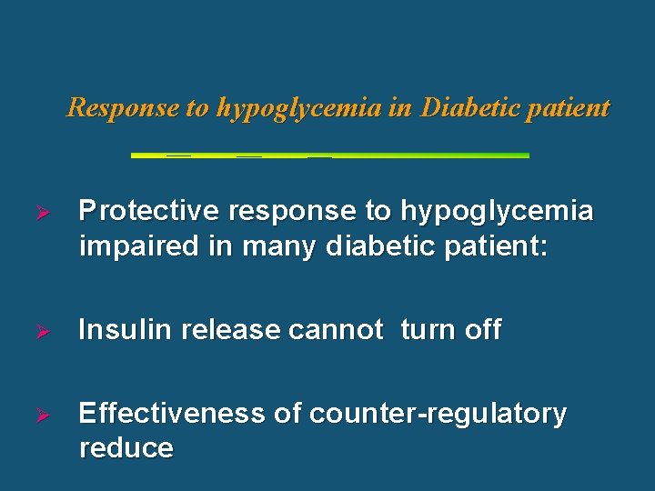 Response to hypoglycemia in Diabetic patient Ø Protective response to hypoglycemia impaired in many