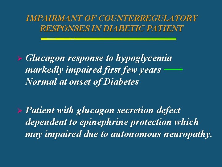 IMPAIRMANT OF COUNTERREGULATORY RESPONSES IN DIABETIC PATIENT Ø Glucagon response to hypoglycemia markedly impaired