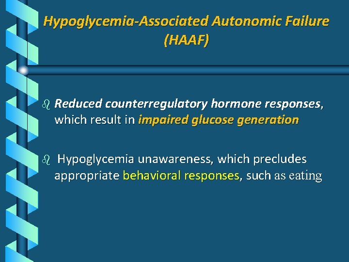 Hypoglycemia-Associated Autonomic Failure (HAAF) b Reduced counterregulatory hormone responses, which result in impaired glucose