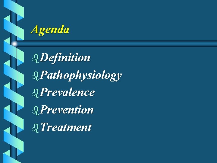 Agenda b. Definition b. Pathophysiology b. Prevalence b. Prevention b. Treatment 