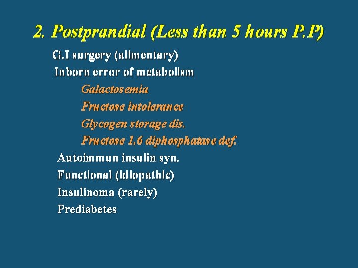 2. Postprandial (Less than 5 hours P. P) G. I surgery (alimentary) Inborn error