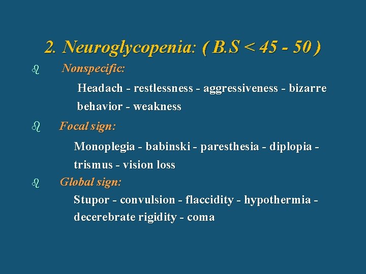 2. Neuroglycopenia: ( B. S < 45 - 50 ) b Nonspecific: Headach -