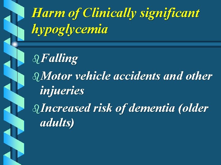 Harm of Clinically significant hypoglycemia b. Falling b. Motor vehicle accidents and other injueries