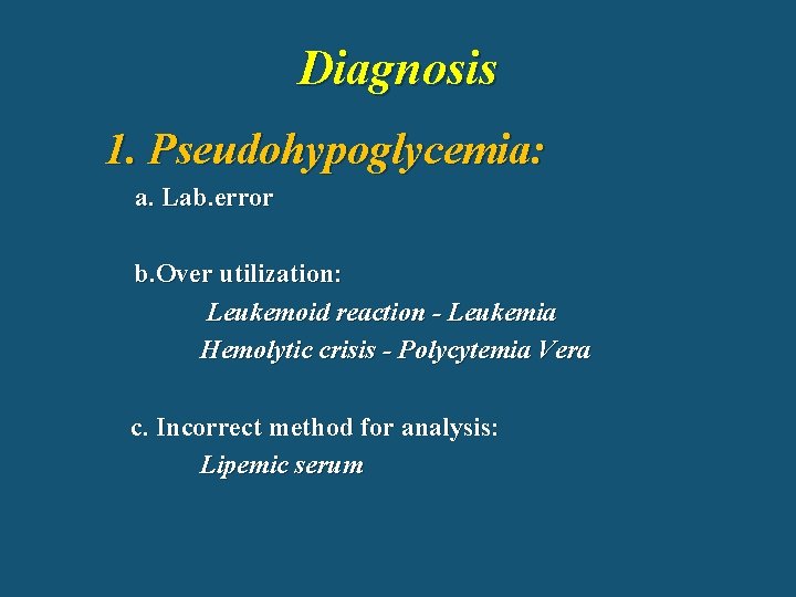 Diagnosis 1. Pseudohypoglycemia: a. Lab. error b. Over utilization: Leukemoid reaction - Leukemia Hemolytic