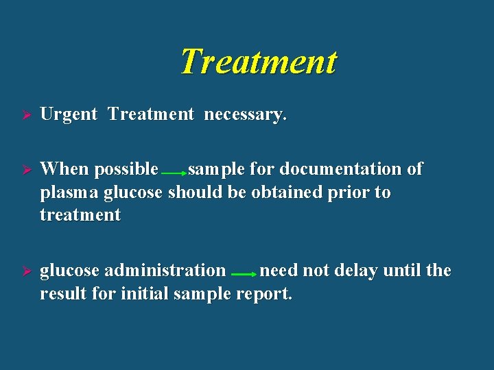 Treatment Ø Urgent Treatment necessary. Ø When possible sample for documentation of plasma glucose