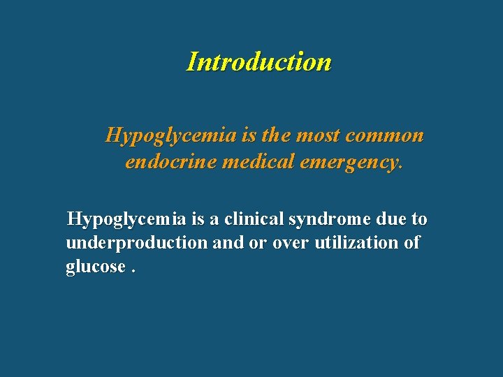 Introduction Hypoglycemia is the most common endocrine medical emergency. Hypoglycemia is a clinical syndrome