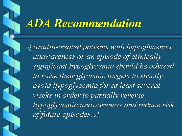 ADA Recommendation b Insulin-treated patients with hypoglycemia unawareness or an episode of clinically significant