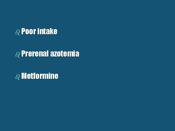 b Poor intake b Prerenal azotemia b Metformine 