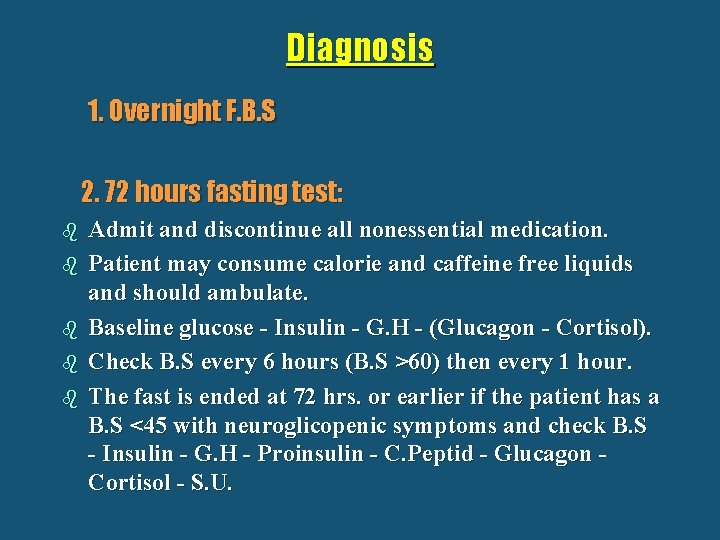 Diagnosis 1. Overnight F. B. S 2. 72 hours fasting test: b b b
