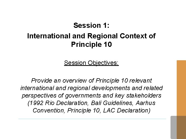 Session 1: International and Regional Context of Principle 10 Session Objectives: Provide an overview
