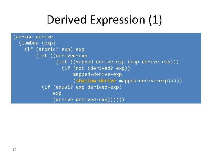 Derived Expression (1) (define derive (lambda (exp) (if (atomic? exp) exp (let ((derived-exp (let