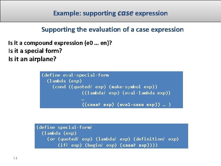 Example: supporting case expression Supporting the evaluation of a case expression Is it a