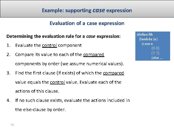 Example: supporting case expression Evaluation of a case expression Determining the evaluation rule for