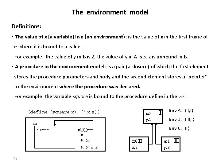 The environment model Definitions: • The value of x (a variable) in e (an