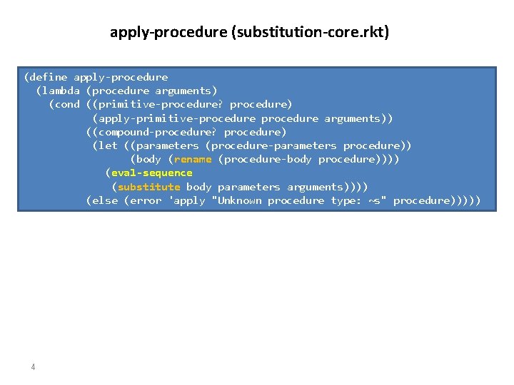 apply-procedure (substitution-core. rkt) (define apply-procedure (lambda (procedure arguments) (cond ((primitive-procedure? procedure) (apply-primitive-procedure arguments)) ((compound-procedure?