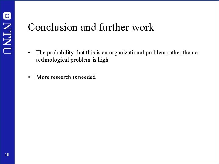 Conclusion and further work • The probability that this is an organizational problem rather