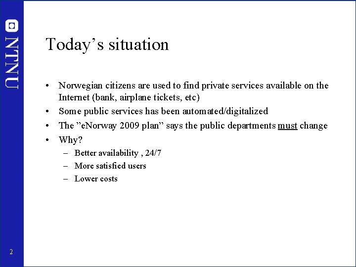 Today’s situation • Norwegian citizens are used to find private services available on the