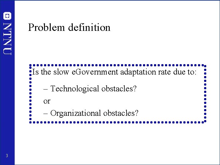 Problem definition Is the slow e. Government adaptation rate due to: – Technological obstacles?