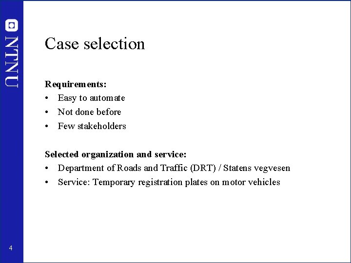 Case selection Requirements: • Easy to automate • Not done before • Few stakeholders