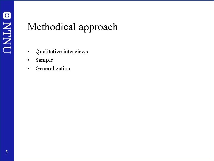 Methodical approach • Qualitative interviews • Sample • Generalization 5 
