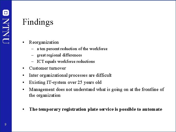 Findings • Reorganization – a ten percent reduction of the workforce – great regional