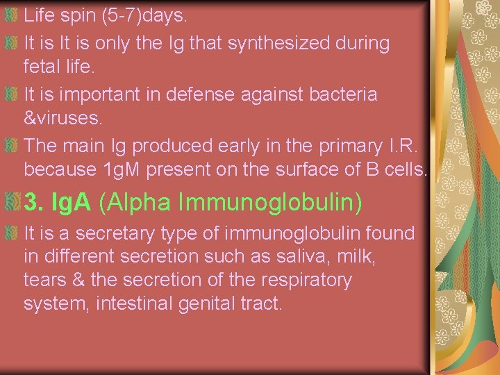 Life spin (5 -7)days. It is only the Ig that synthesized during fetal life.