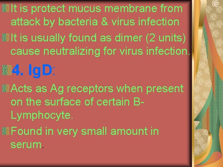 It is protect mucus membrane from attack by bacteria & virus infection It is