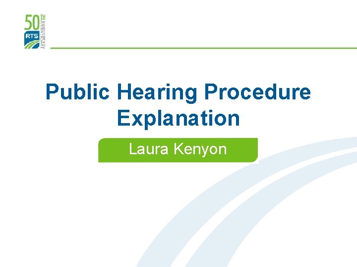 Public Hearing Procedure Explanation Laura Kenyon Date Goes Here 