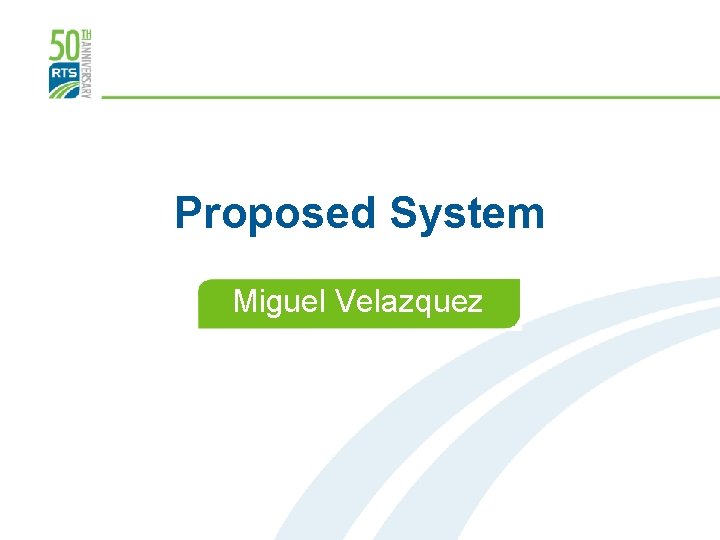 Proposed System Miguel Velazquez Date Goes Here 