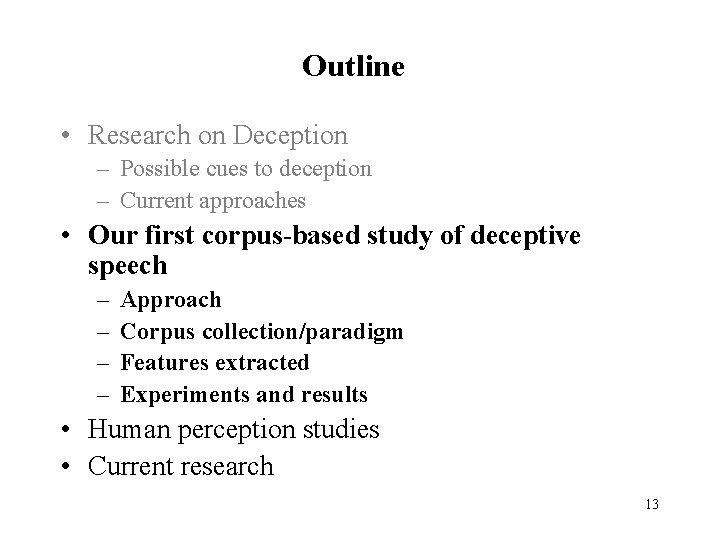 Outline • Research on Deception – Possible cues to deception – Current approaches •