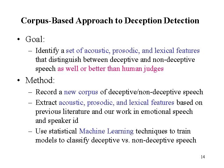 Corpus-Based Approach to Deception Detection • Goal: – Identify a set of acoustic, prosodic,
