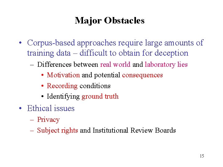 Major Obstacles • Corpus-based approaches require large amounts of training data – difficult to