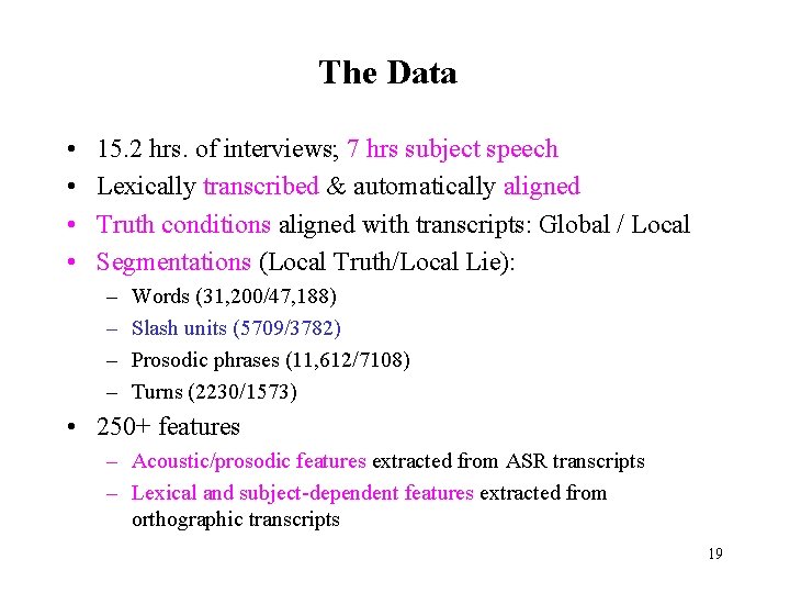 The Data • • 15. 2 hrs. of interviews; 7 hrs subject speech Lexically