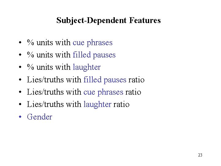 Subject-Dependent Features • • % units with cue phrases % units with filled pauses