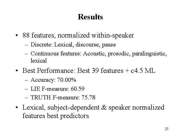 Results • 88 features, normalized within-speaker – Discrete: Lexical, discourse, pause – Continuous features: