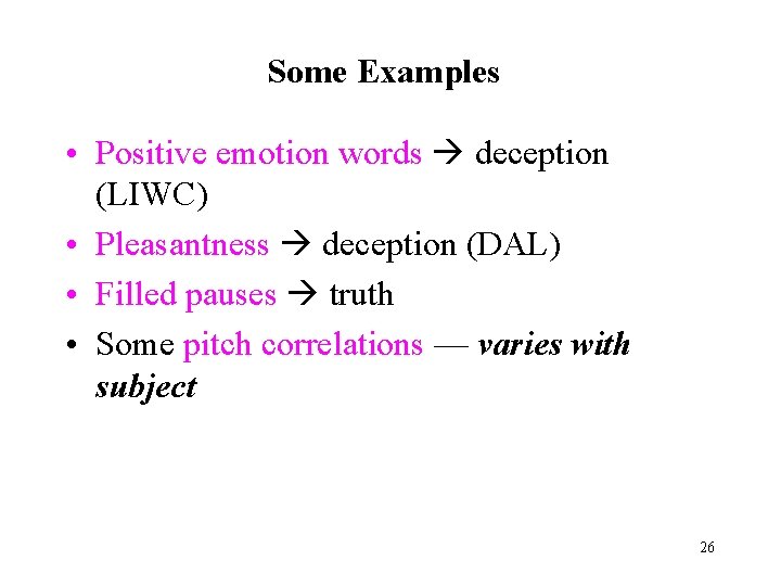 Some Examples • Positive emotion words deception (LIWC) • Pleasantness deception (DAL) • Filled