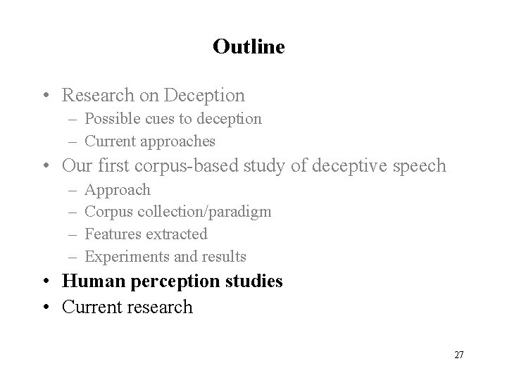 Outline • Research on Deception – Possible cues to deception – Current approaches •