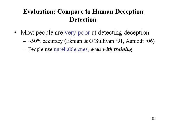 Evaluation: Compare to Human Deception Detection • Most people are very poor at detecting
