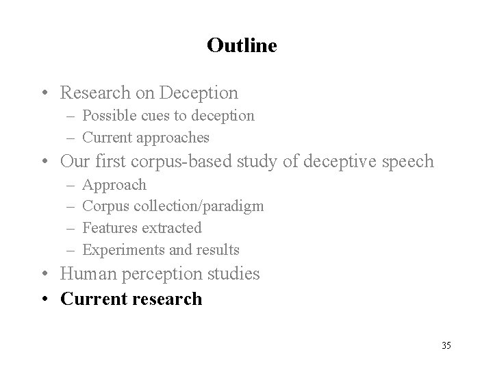 Outline • Research on Deception – Possible cues to deception – Current approaches •