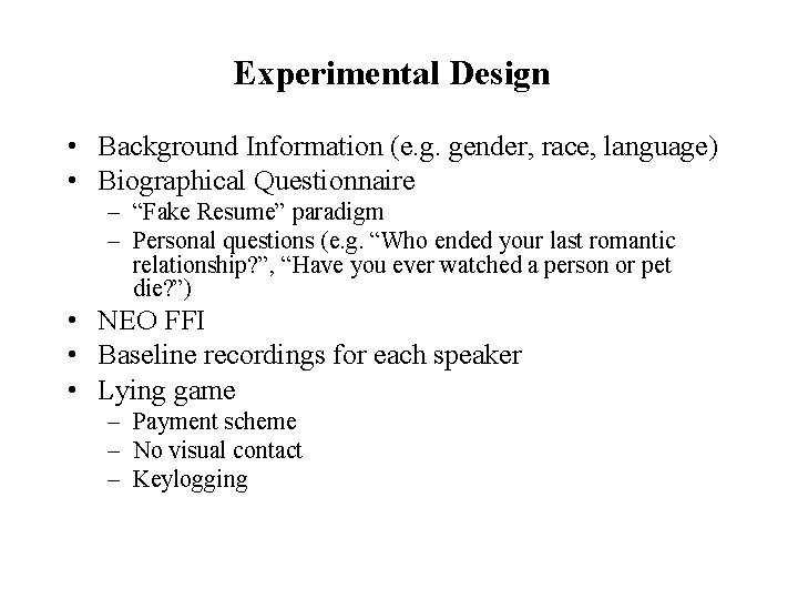 Experimental Design • Background Information (e. g. gender, race, language) • Biographical Questionnaire –