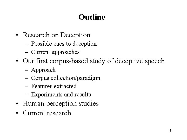 Outline • Research on Deception – Possible cues to deception – Current approaches •