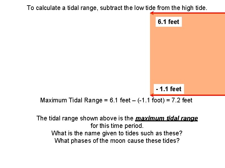 To calculate a tidal range, subtract the low tide from the high tide. 6.