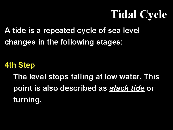 Tidal Cycle A tide is a repeated cycle of sea level changes in the