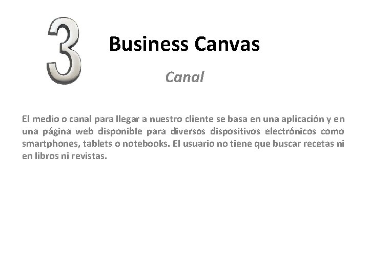 Business Canvas Canal El medio o canal para llegar a nuestro cliente se basa