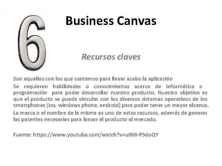 Business Canvas Recursos claves Son aquellos con los que contamos para llevar acabo la