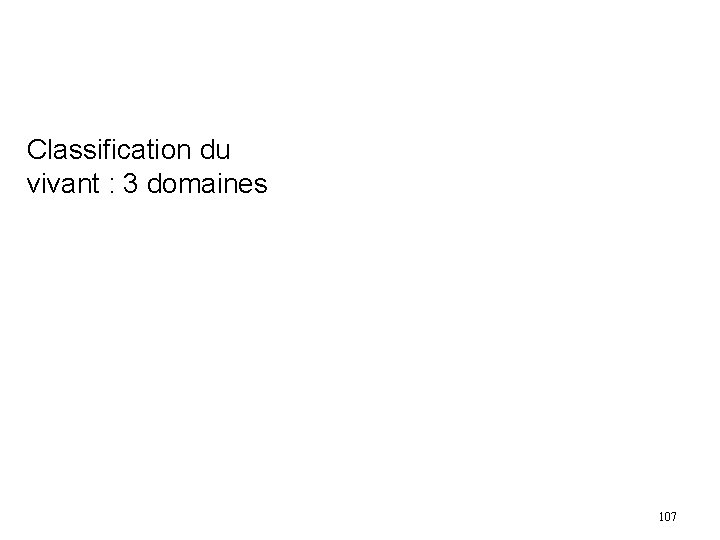 Classification du vivant : 3 domaines 107 