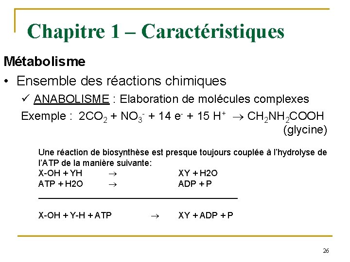 Chapitre 1 – Caractéristiques Métabolisme • Ensemble des réactions chimiques ü ANABOLISME : Elaboration