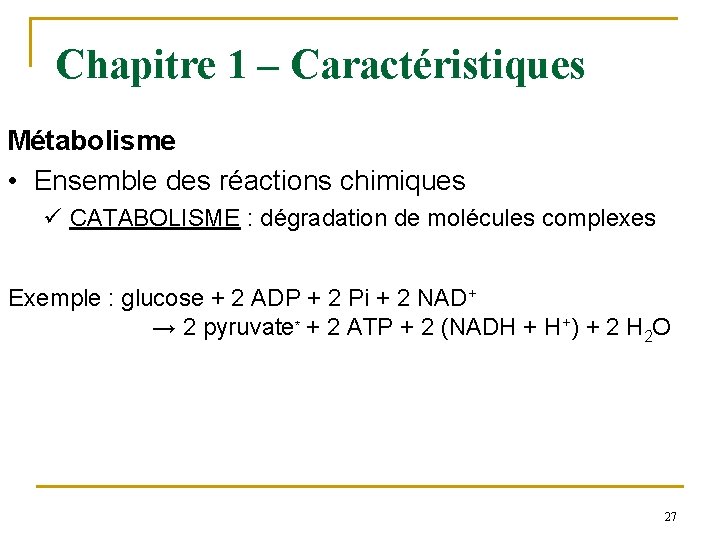 Chapitre 1 – Caractéristiques Métabolisme • Ensemble des réactions chimiques ü CATABOLISME : dégradation